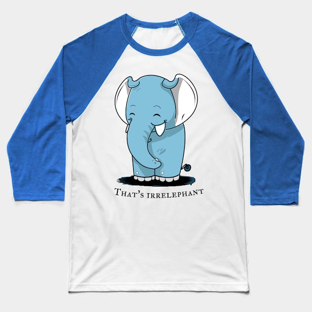 That's Irrelephant Baseball T-Shirt by Oh My Pun